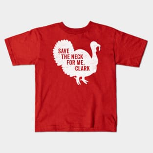 Save The Neck For Me Clark - Funny Christmas Movie Kids T-Shirt